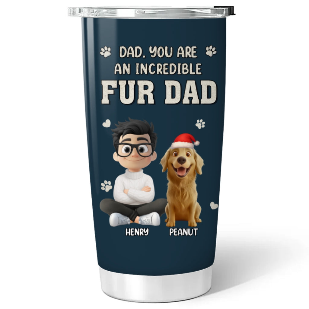 Custom Christmas Birthday Gifts For Pet Dad, Pet Lovers • Incredible Christmas Fur Dad - Personalized Tumbler