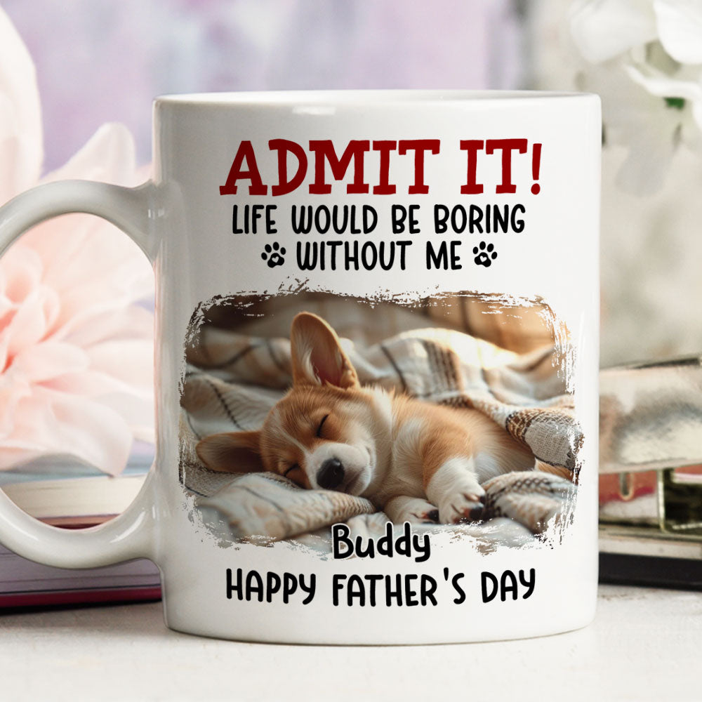 Custom Photo Father's day Birthday Gifts For Dog Dad, Dog Lovers • Would Be Boring Ver 2 Photo - Personalized Coffee Mug