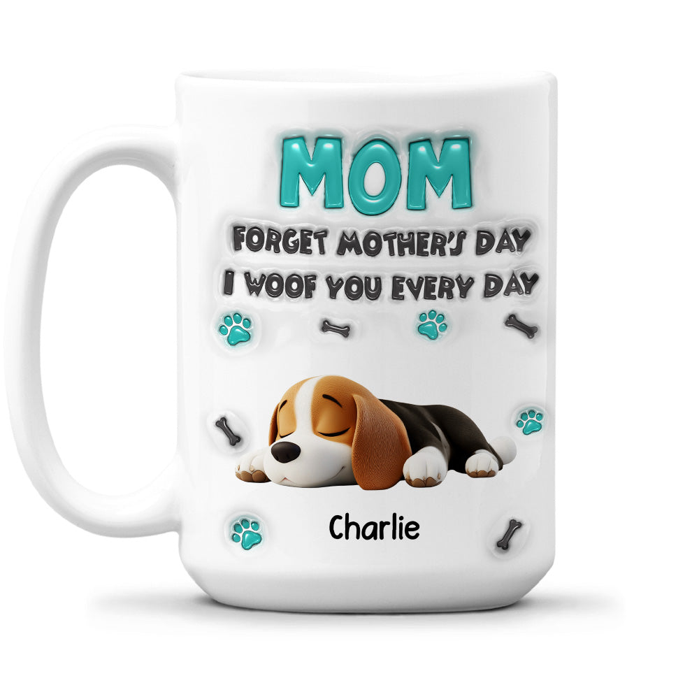 Custom Mother's day Birthday Gifts For Dog Mom, Dog Lovers • Forget Mother Day Mom - Personalized 3D Inflated Effect Mug