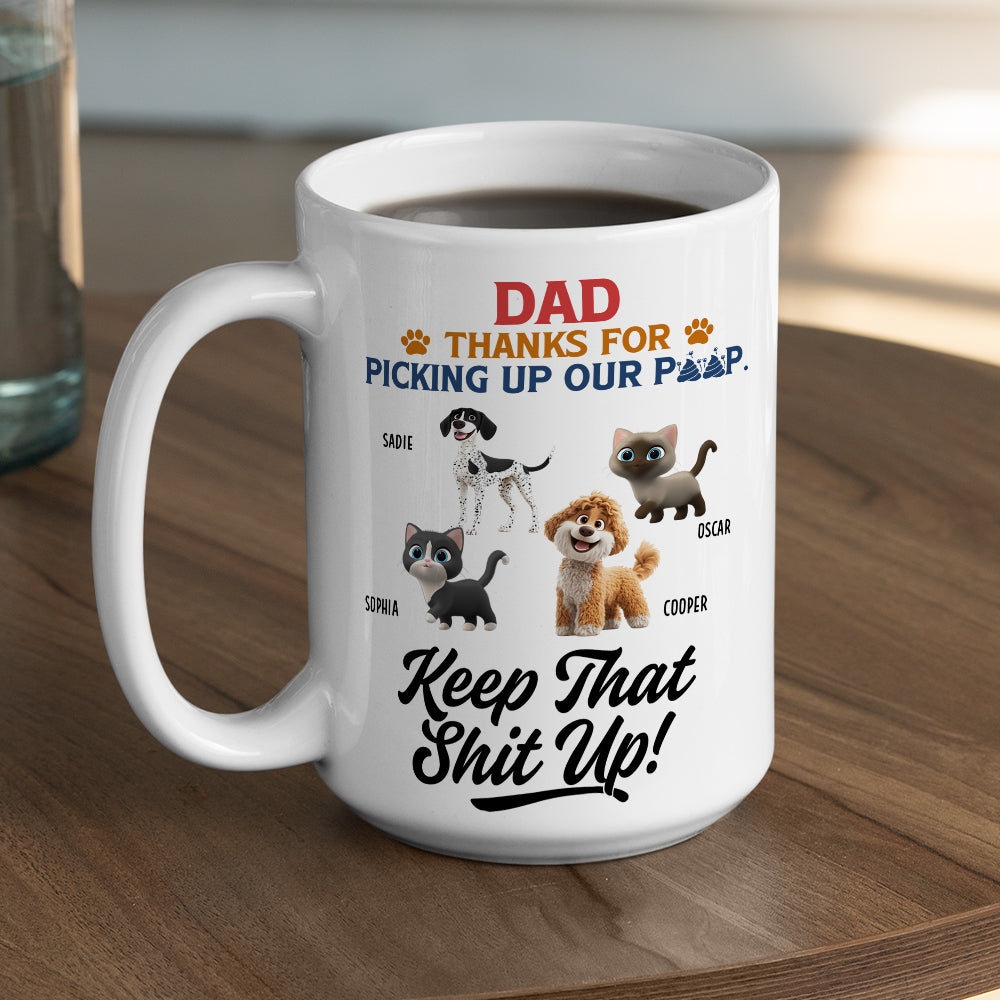 Custom Father's day Birthday Gifts For Pet Dad, Pet Lovers • Thank You Keep That Shit Up I Love You - Personalized Coffee Mug