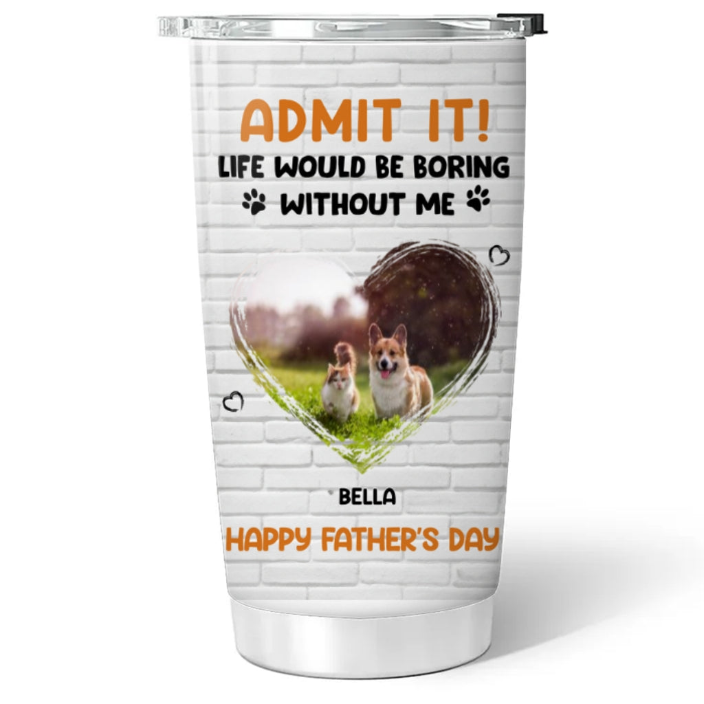 Custom Photo Mother's day Birthday Gifts For Pet Mom, Pet Lovers • Admit It Pet Dad Orange Photo - Personalized Tumbler