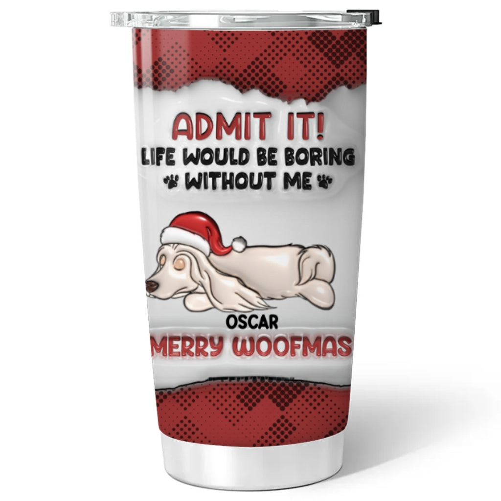 Custom Mother's day Birthday Gifts For Pet Mom, Pet Lovers • Admit It Christmas - Personalized 3D Inflated Effect Tumbler