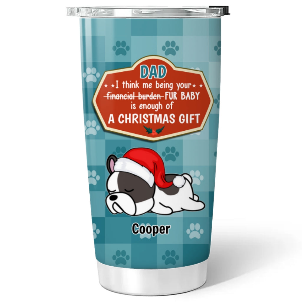 Custom Christmas Birthday Gifts For Pet Lovers • I Am Dog Dad Mom Christmas Gift - Personalized Tumbler