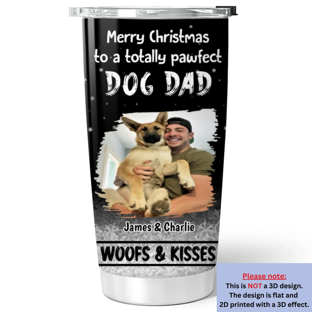 Custom Photo Christmas Birthday Gifts For Dog Dad, Dog Lovers • Woof And Kiss Are All You Need Photo - Personalized Tumbler