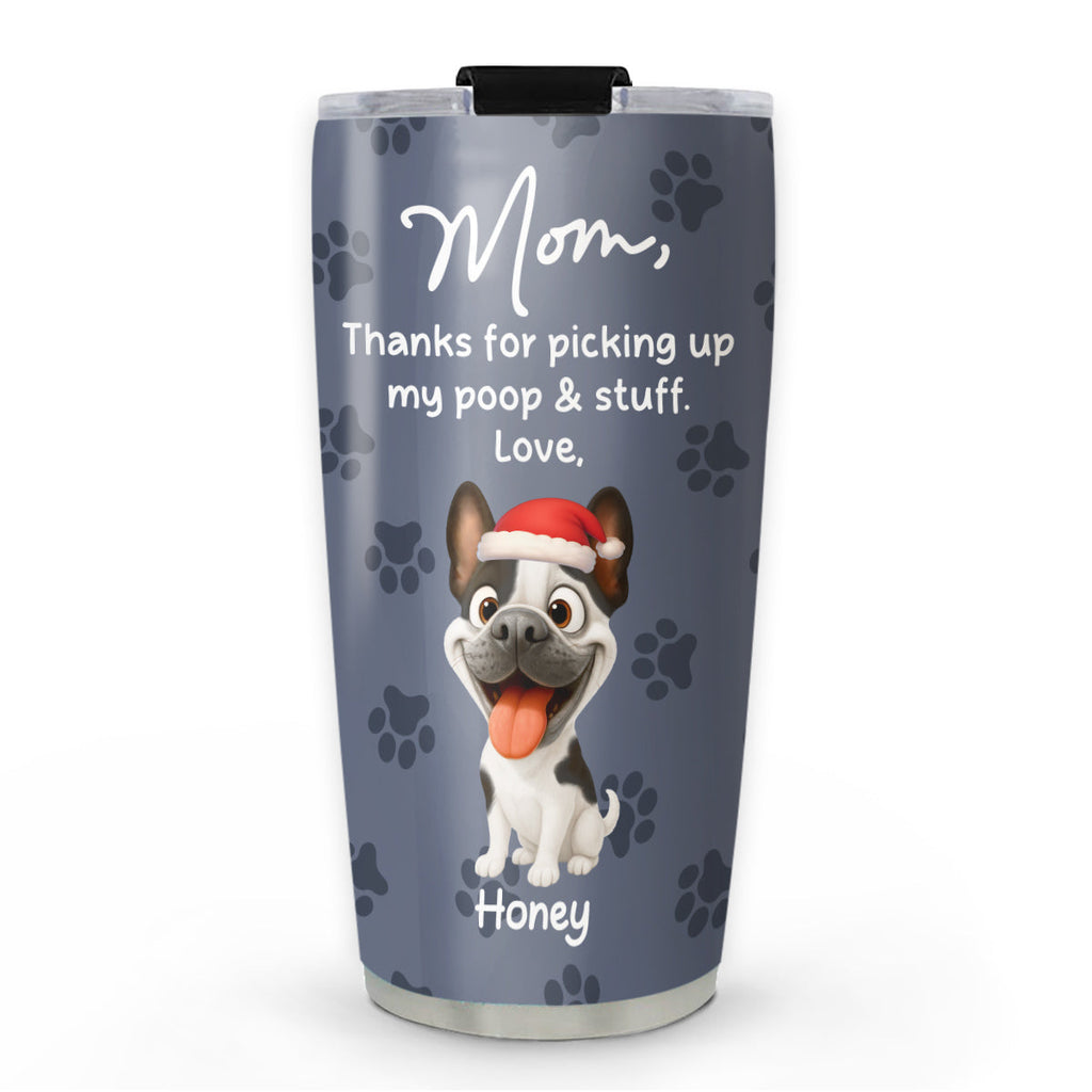 Custom Christmas Birthday Gifts For Dog Lovers • Picking Up My Poo And Stuff - Personalized Tumbler