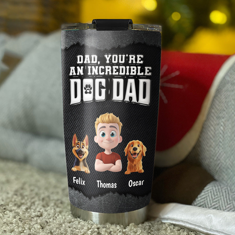 Custom Father's day Birthday Gifts For Dog Dad, Dog Lovers • An Incredible Handsome Dog Dad - Personalized 3D Inflated Effect Tumbler