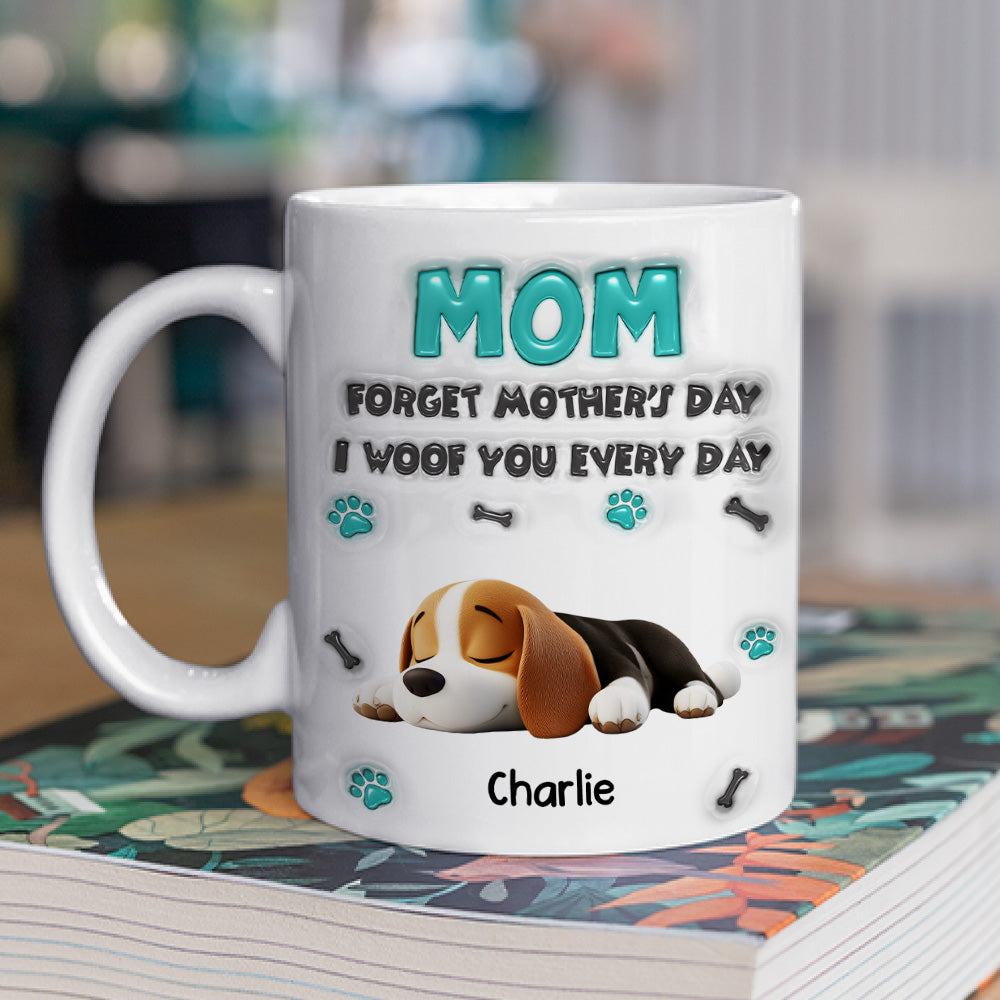 Custom Mother's day Birthday Gifts For Dog Mom, Dog Lovers • Forget Mother Day Mom - Personalized 3D Inflated Effect Mug