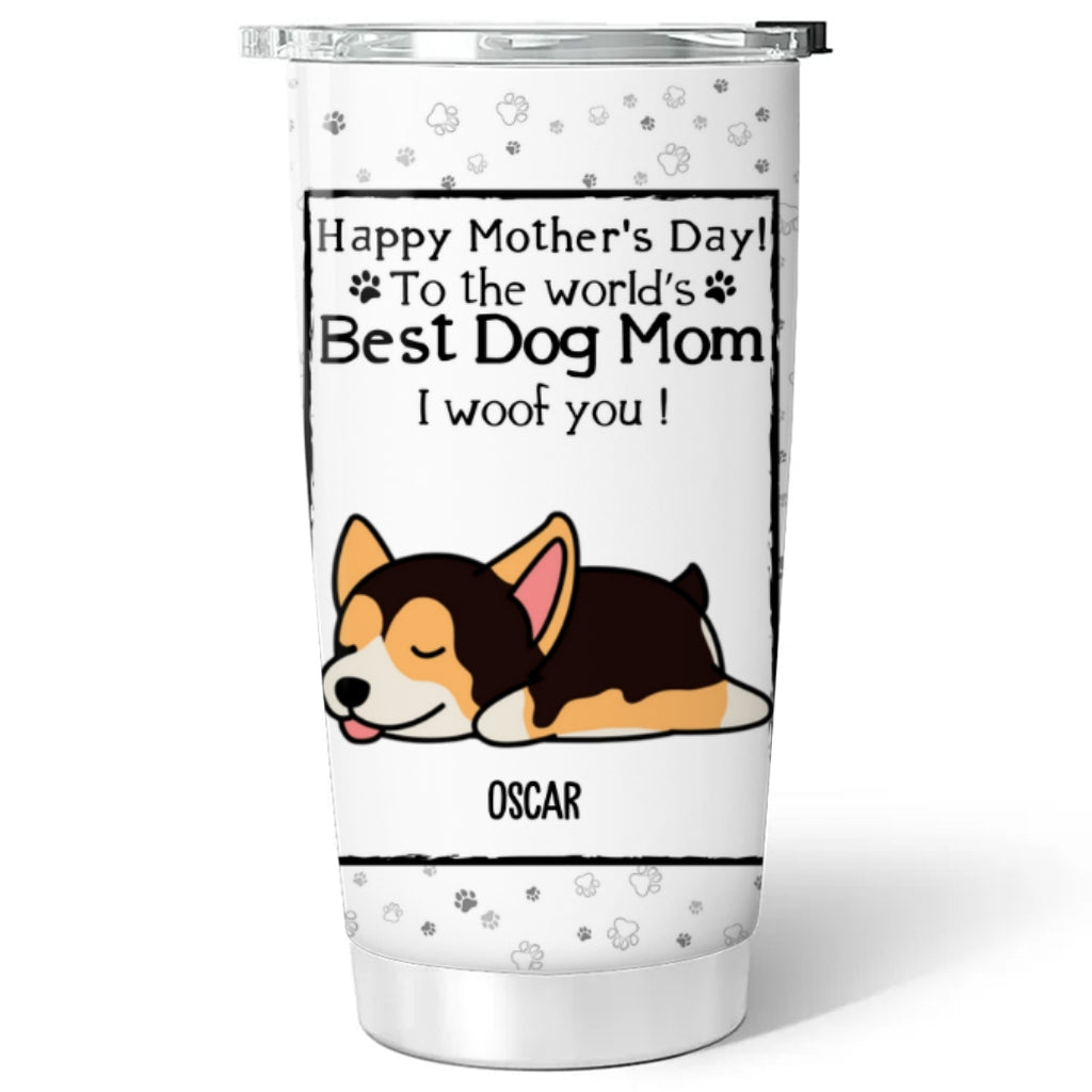 Custom Mother's day Birthday Gifts For Dog Mom, Dog Lovers • You Are The Best Dog Mom - Personalized Tumbler