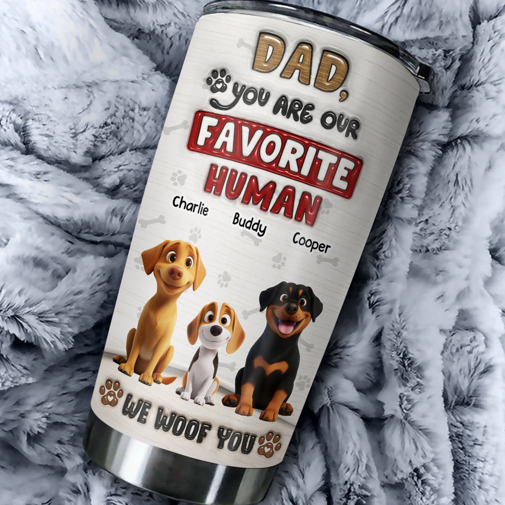 Custom Mother's day Birthday Gifts For Dog Mom, Dog Lovers • You Are Our Favorite Human - Personalized 3D Inflated Effect Tumbler