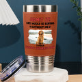 Custom Photo Father's day Birthday Gifts For Dog Dad, Dog Lovers • Life Without Me Is Boring Photo - Personalized Leather Tumbler