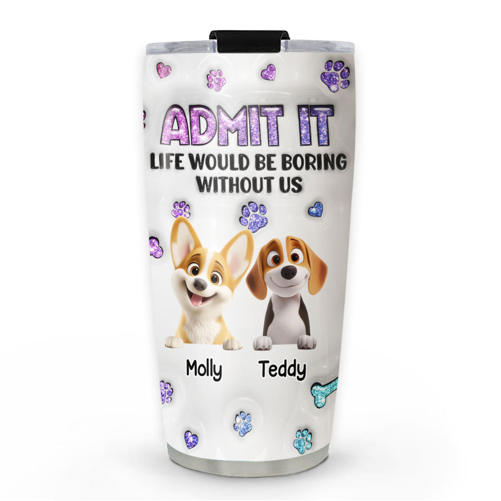 Custom Christmas Birthday Gifts For Dog Lovers • You Will Be Bored - Personalized 3D Inflated Effect Tumbler