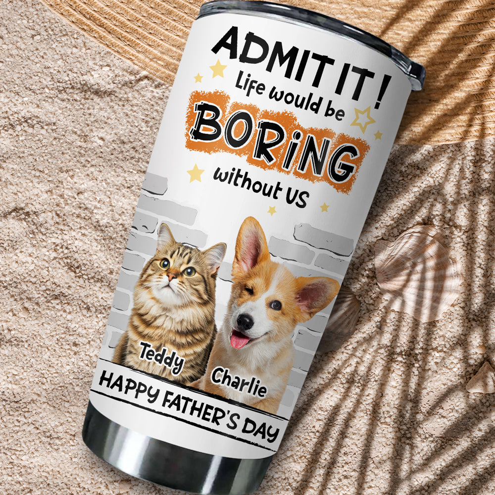 Custom Photo Father's day Birthday Gifts For Pet Dad, Pet Lovers • Dad Cannot Live Without Pet Photo - Personalized Tumbler