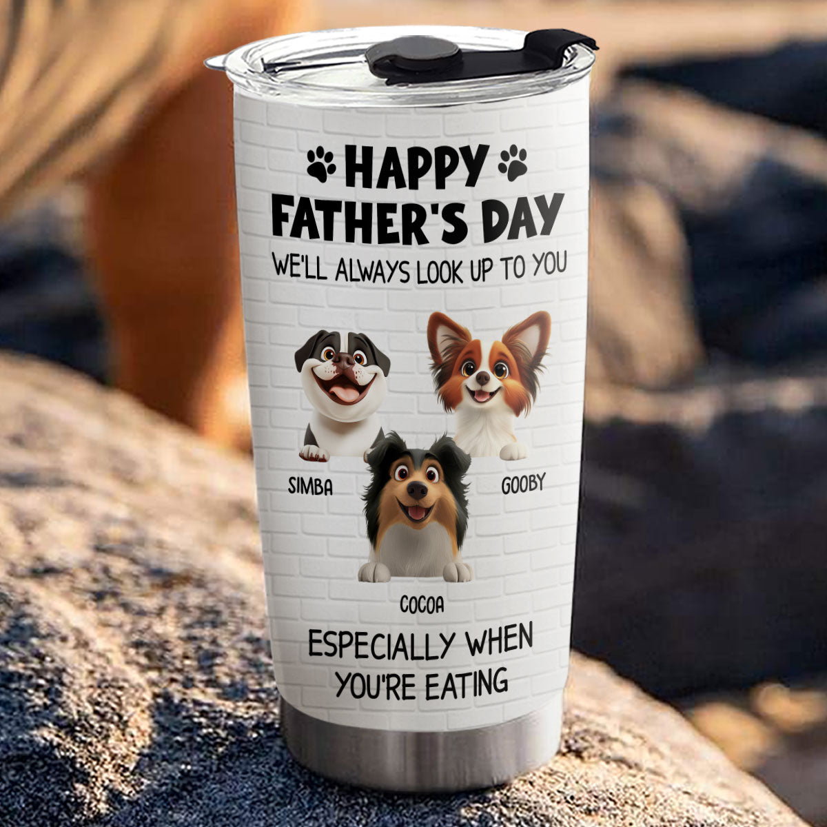 Custom Father's day Birthday Gifts For Dog Dad, Dog Lovers • Especially When You Are Eating - Personalized Tumbler