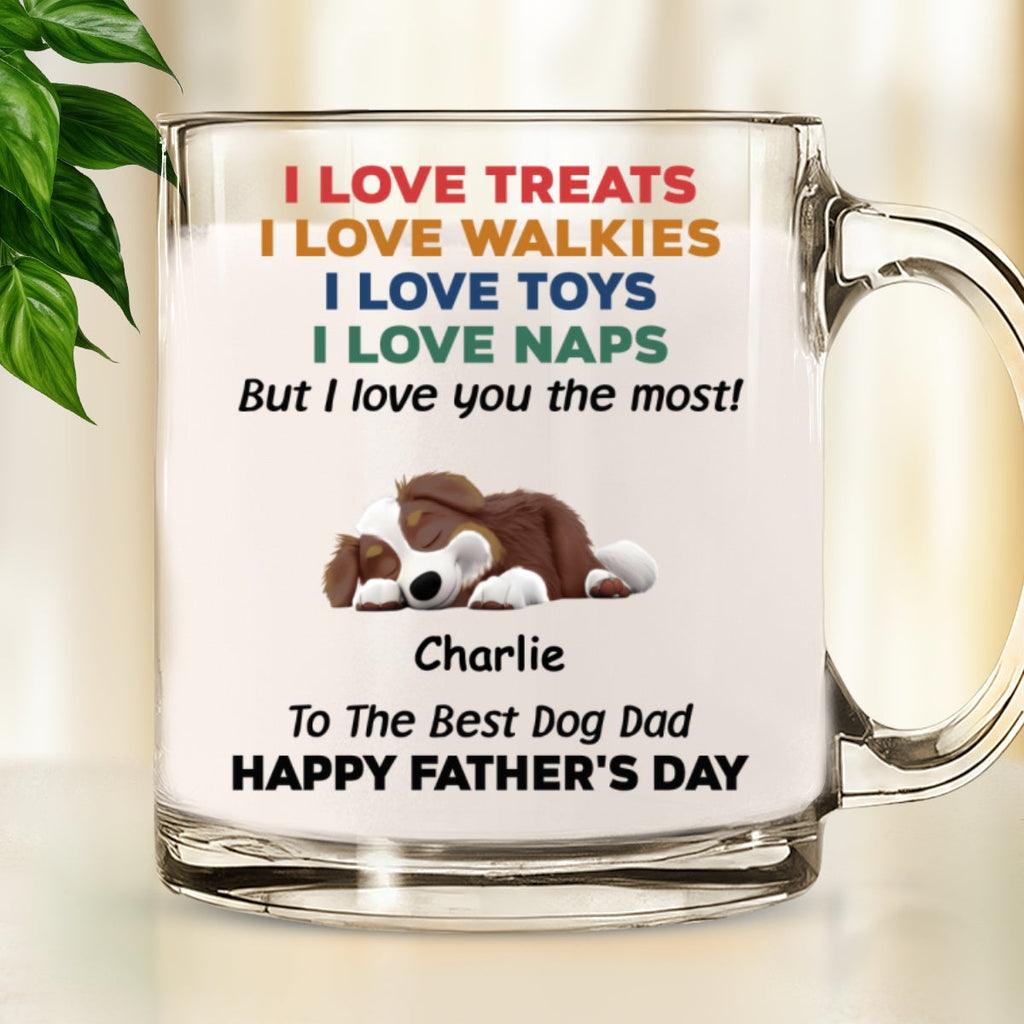 Custom Father's day Birthday Gifts For Dog Dad, Dog Lovers • Love You The Most Version 2 - Personalized Glass Mug