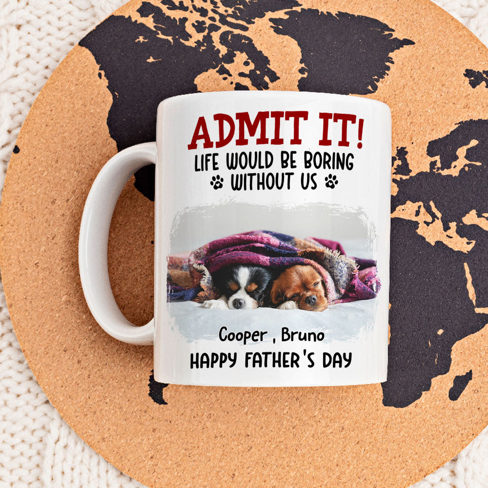 Custom Photo Father's day Birthday Gifts For Dog Dad, Dog Lovers • Would Be Boring Ver 2 Photo - Personalized Coffee Mug