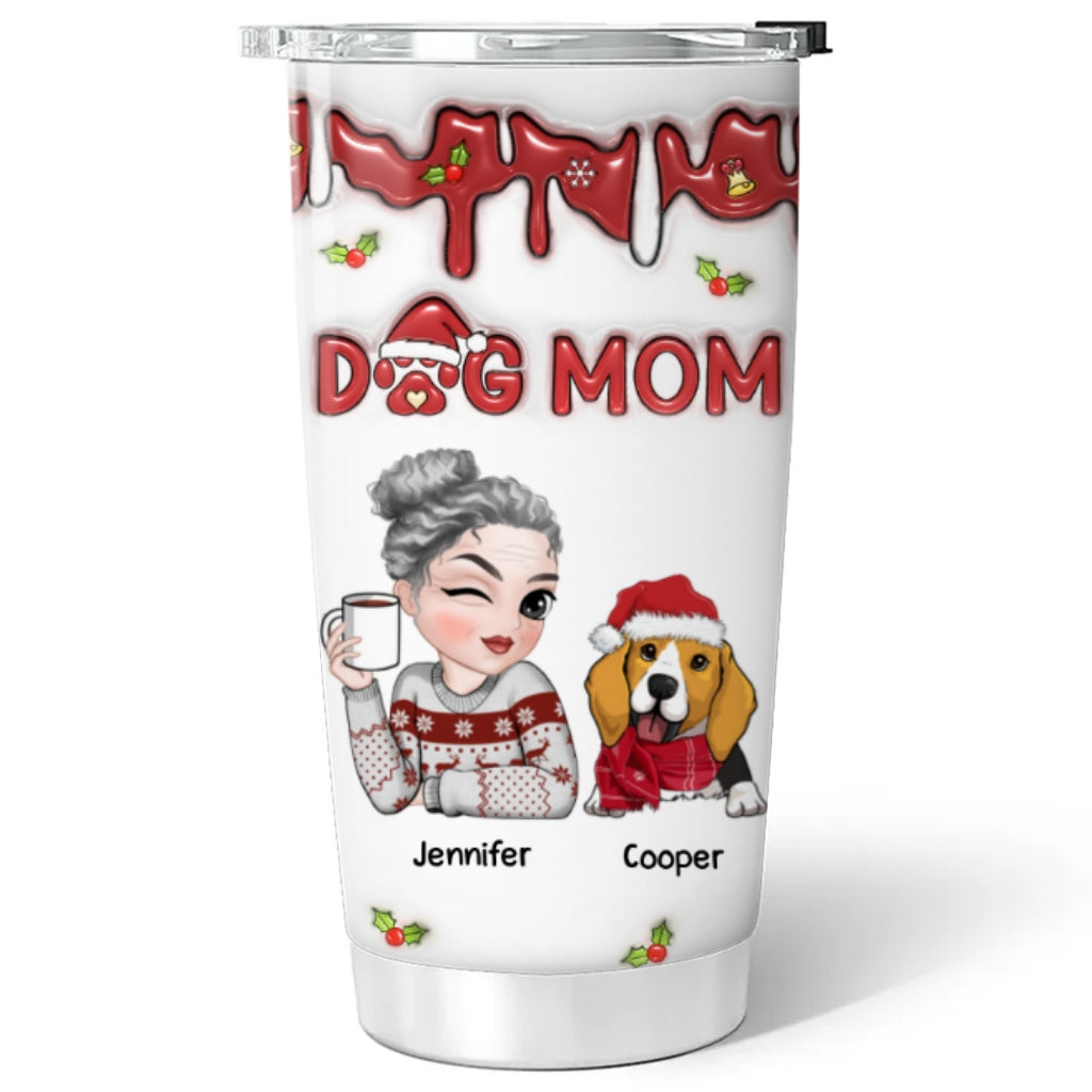 Custom Mother's day Birthday Gifts For Dog Mom, Dog Lovers • Dog Mom Christmas - Personalized 3D Inflated Effect Tumbler