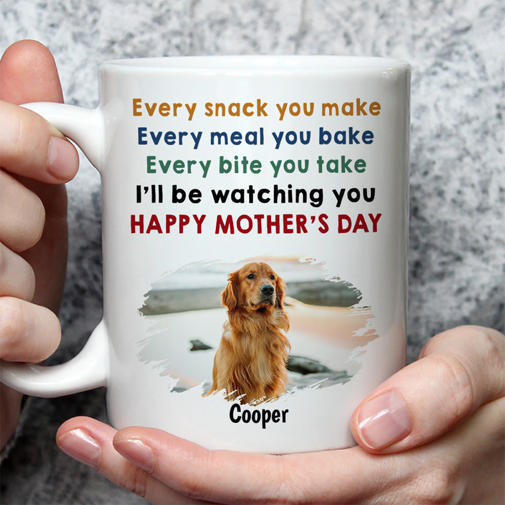Custom Photo Mother's day Birthday Gifts For Dog Mom, Dog Lovers • Every Snack You Make Photo - Personalized Coffee Mug