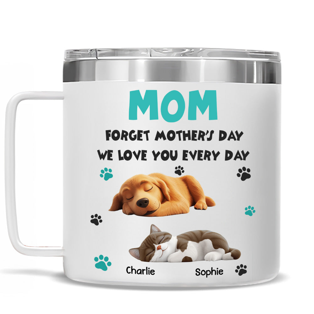 Custom Mother's day Birthday Gifts For Pet Mom, Pet Lovers • Forget Mother Day Mom Ver Pet - Personalized 14oz Stainless Steel Tumbler With Handle