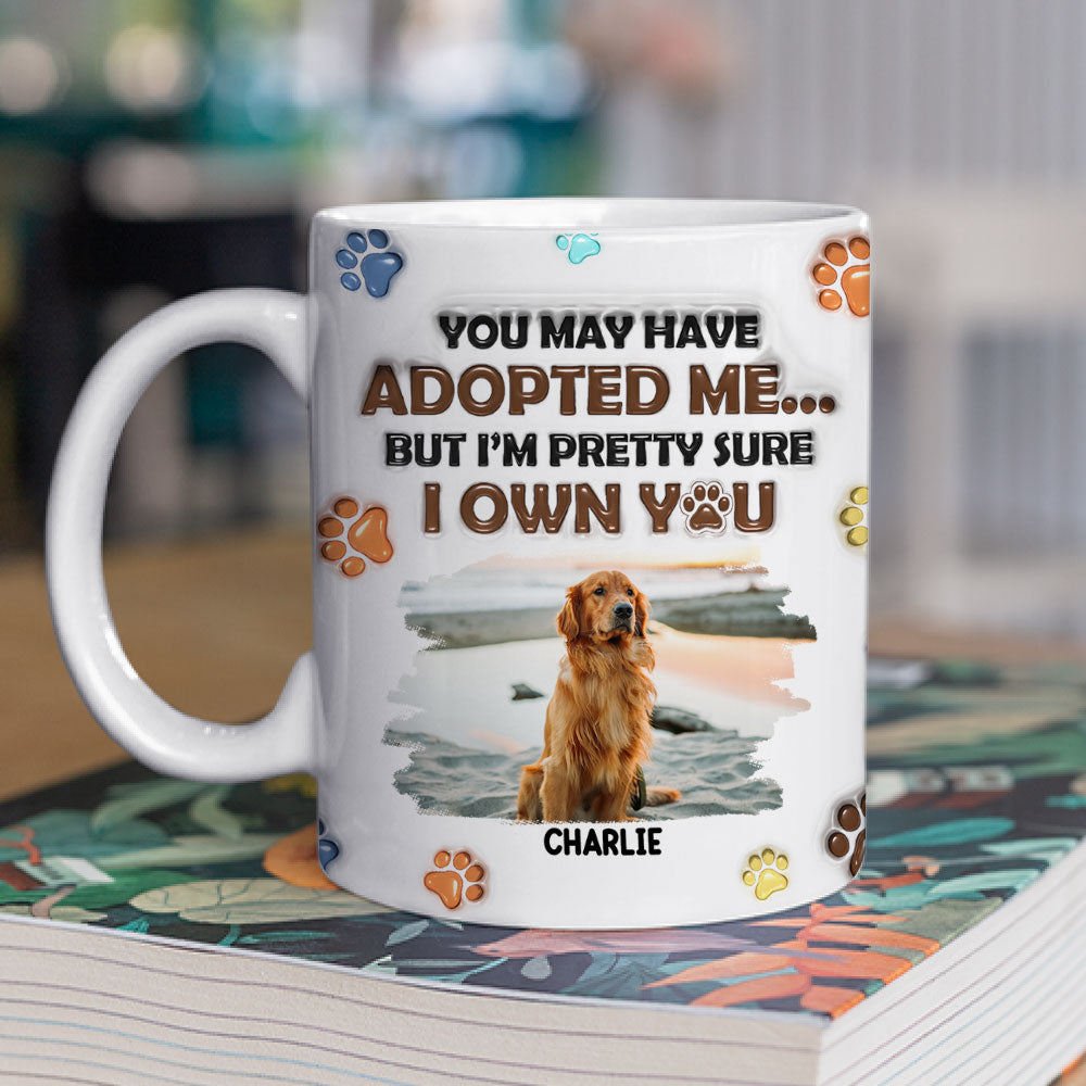 You May Have Adopted Dogs Photo - Personalized 3D Inflated Effect Mug