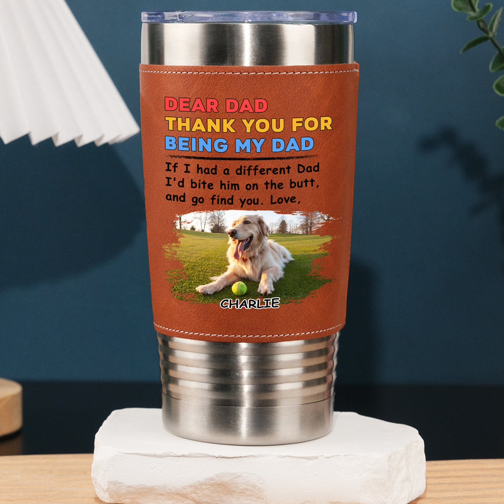 Custom Photo Father's day Birthday Gifts For Dog Dad, Dog Lovers • Bite The Butt Photo - Personalized Leather Tumbler