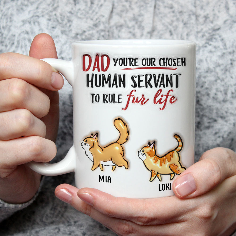 Custom Father's day Birthday Gifts For Cat Dad, Cat Lovers • You Are My Chosen Human Servant - Personalized 3D Inflated Effect Mug