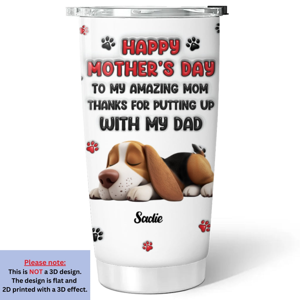 Custom Mother's day Birthday Gifts For Dog Mom, Dog Lovers • Thanks My Lovely Dog Mom - Personalized 3D Inflated Effect Tumbler