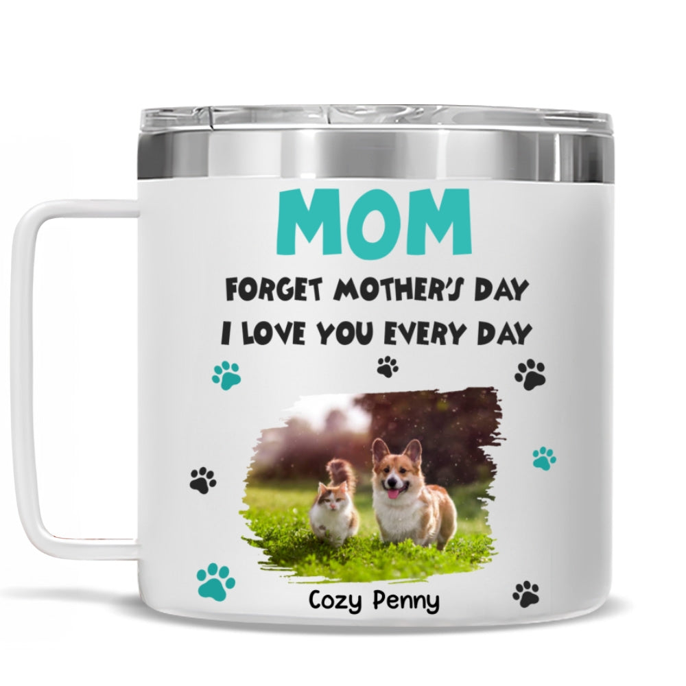 Custom Photo Mother's day Birthday Gifts For Pet Mom, Pet Lovers • Forget Mother Day Mom Ver Pet Photo - Personalized 14oz Stainless Steel Tumbler With Handle