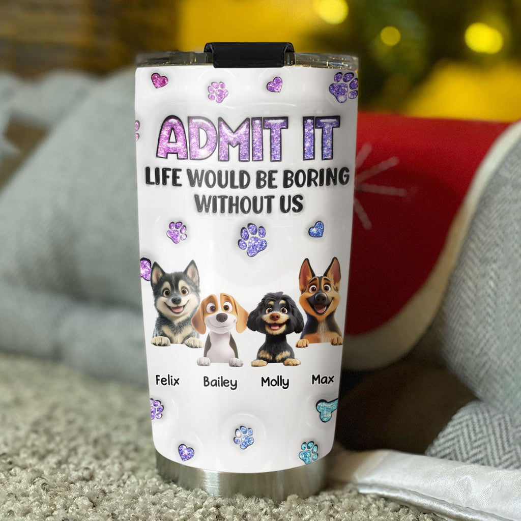 Custom Christmas Birthday Gifts For Dog Lovers • You Will Be Bored - Personalized 3D Inflated Effect Tumbler