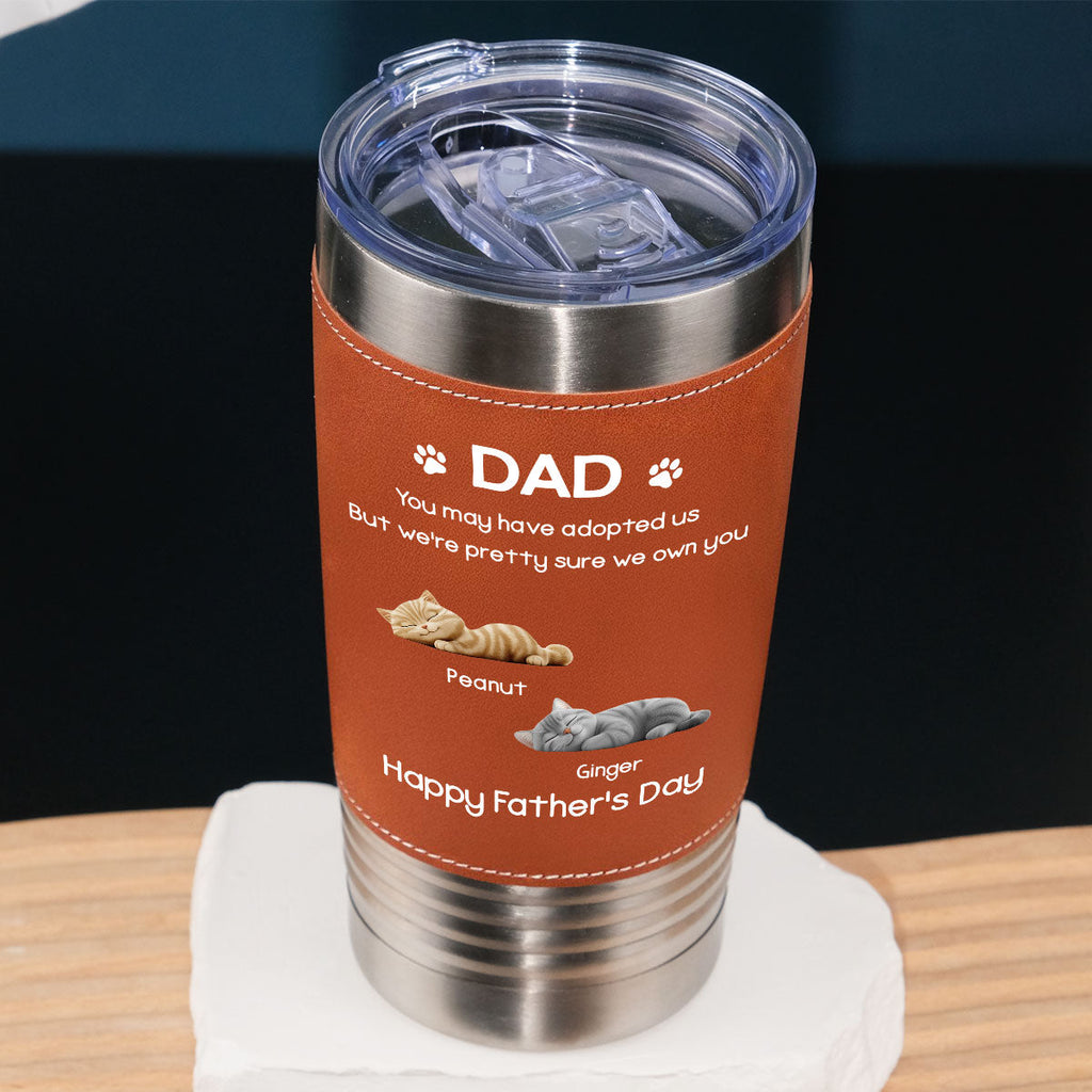 Custom Father's day Birthday Gifts For Cat Dad, Cat Lovers • I Own You For Sure Cat Ver - Personalized Leather Tumbler