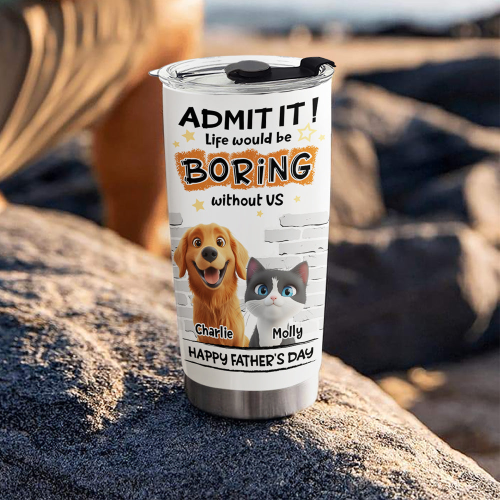 Custom Father's day Birthday Gifts For Pet Dad, Pet Lovers • Dad Cannot Live Without Pet - Personalized Tumbler