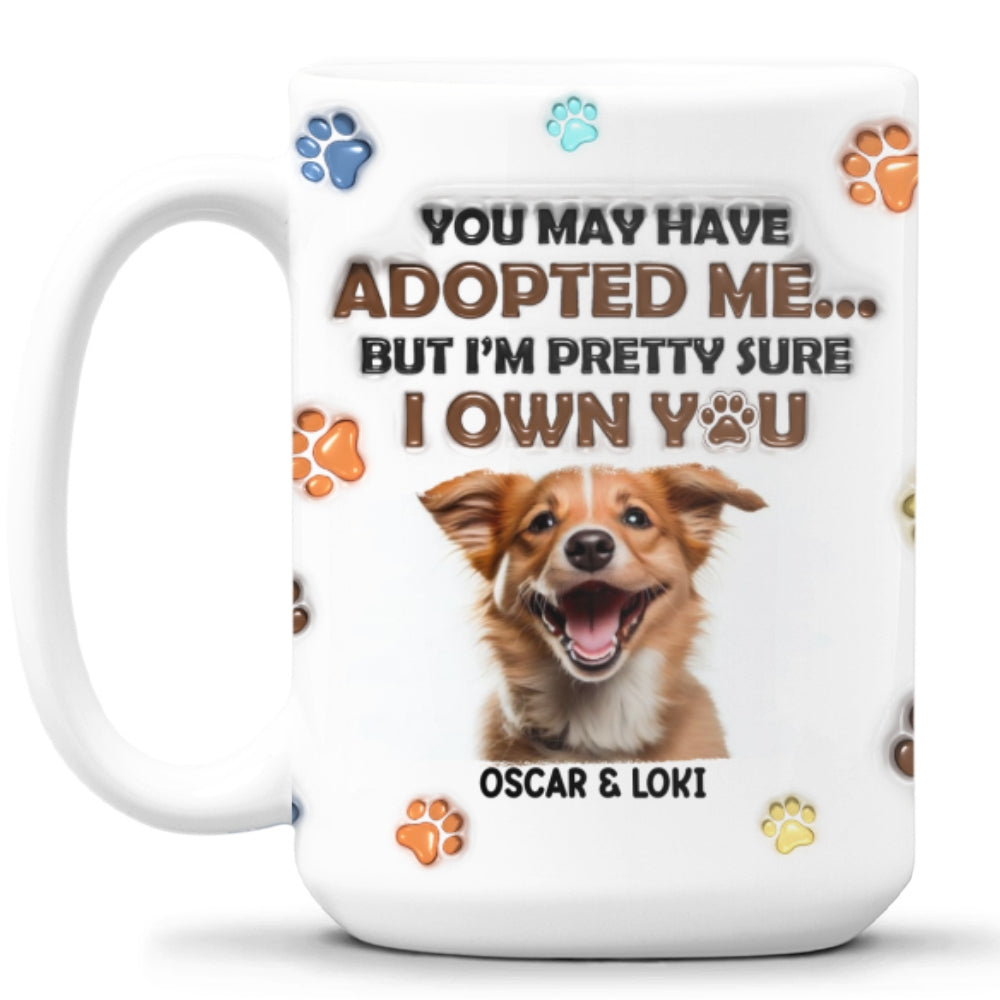 You May Have Adopted Dogs Photo - Personalized 3D Inflated Effect Mug