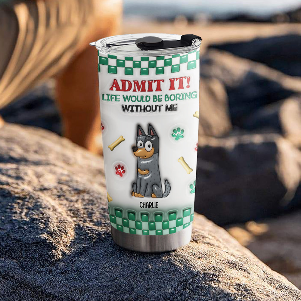 Custom Christmas Birthday Gifts For Pet Lovers • Boring Without Us - Personalized 3D Inflated Effect Tumbler