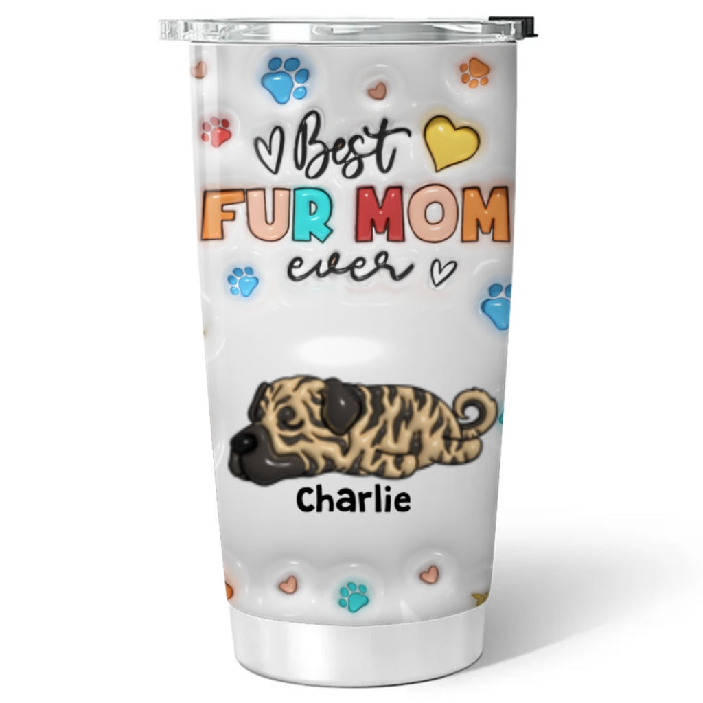 Custom Mother's day Birthday Gifts For Pet Mom, Pet Lovers • Proud To Be Fur Mom - Personalized 3D Inflated Effect Tumbler