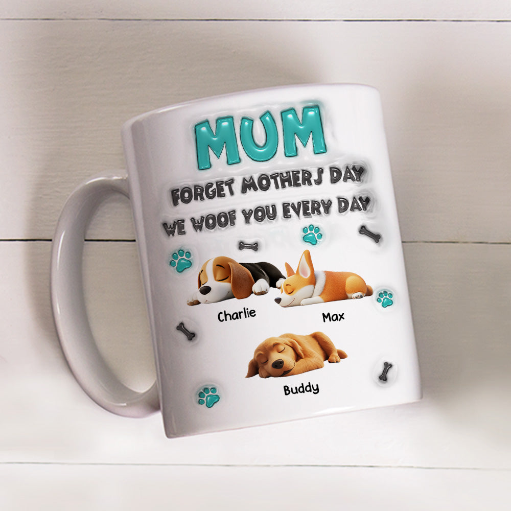 Custom Mother's day Birthday Gifts For Dog Mom, Dog Lovers • Forget Mother Day Mom - Personalized 3D Inflated Effect Mug