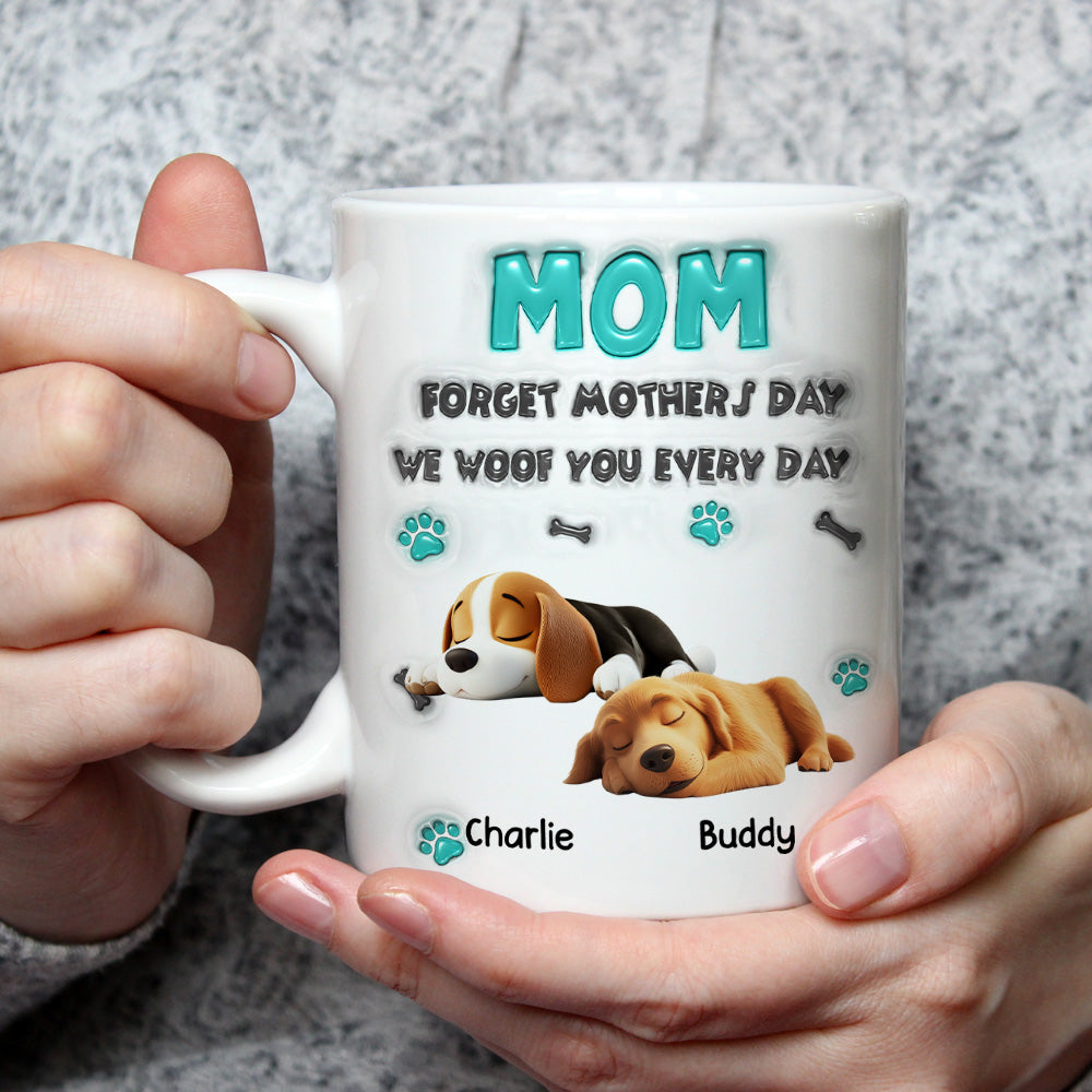 Custom Mother's day Birthday Gifts For Dog Mom, Dog Lovers • Forget Mother Day Mom - Personalized 3D Inflated Effect Mug
