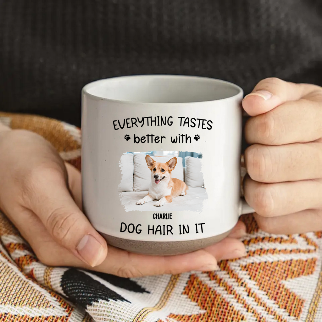 Custom Photo Mother's day Birthday Gifts For Dog Mom, Dog Lovers • Everything Taste Better With Dog Hair Photo - Personalized Pottery Mug