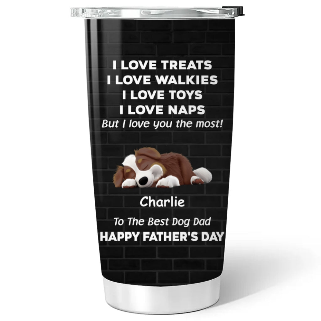 Custom Father's day Birthday Gifts For Dog Dad, Dog Lovers • Love You The Most - Personalized Tumbler