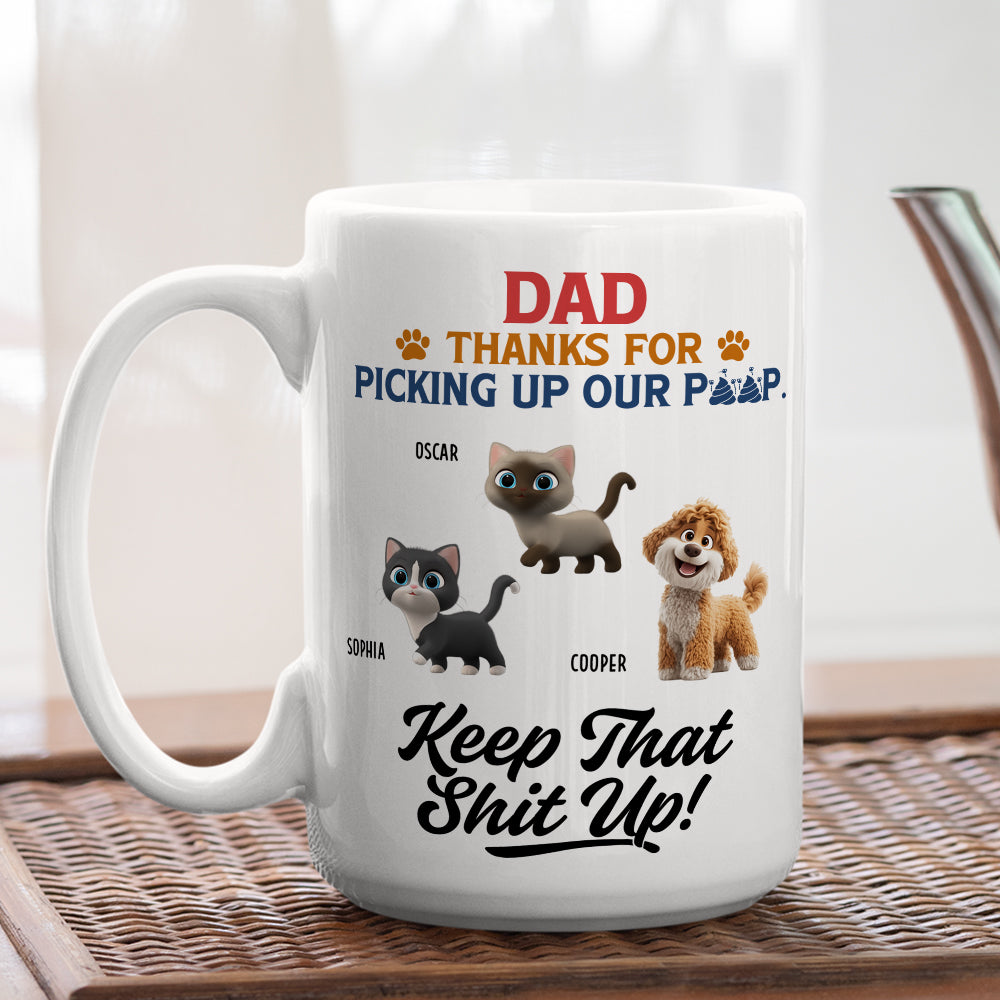 Custom Father's day Birthday Gifts For Pet Dad, Pet Lovers • Thank You Keep That Shit Up I Love You - Personalized Coffee Mug