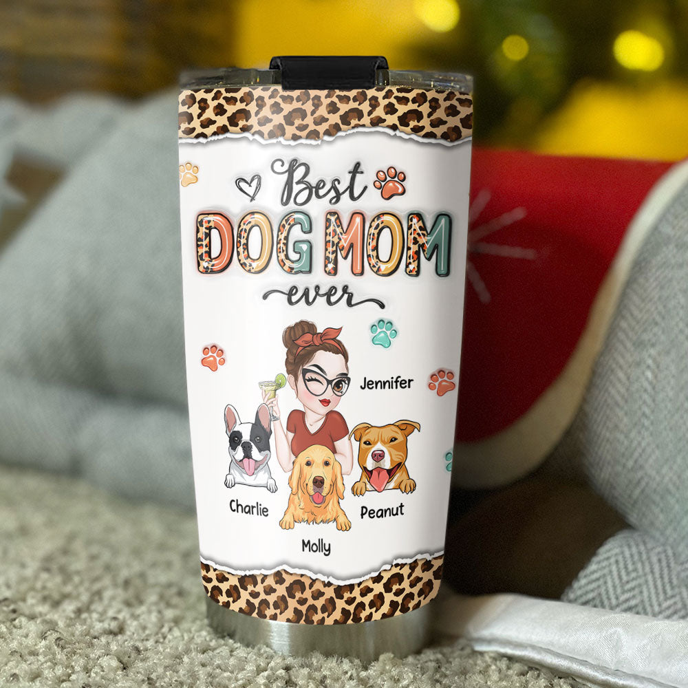 Custom Mother's day Birthday Gifts For Dog Mom, Dog Lovers • Best Mom Ever And Ever - Personalized 3D Inflated Effect Tumbler