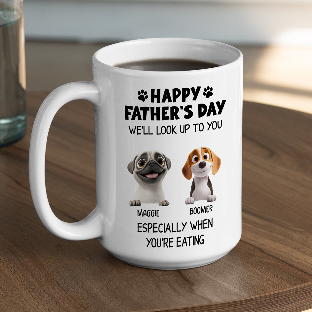 Custom Father's day Birthday Gifts For Dog Dad, Dog Lovers • Especially When You Are Eating - Personalized Coffee Mug