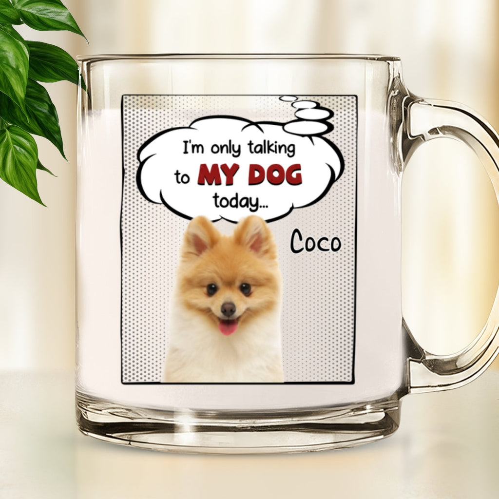 Custom Photo Christmas Birthday Gifts For Dog Mom, Dog Lovers • Talking About You Photo - Personalized Glass Mug