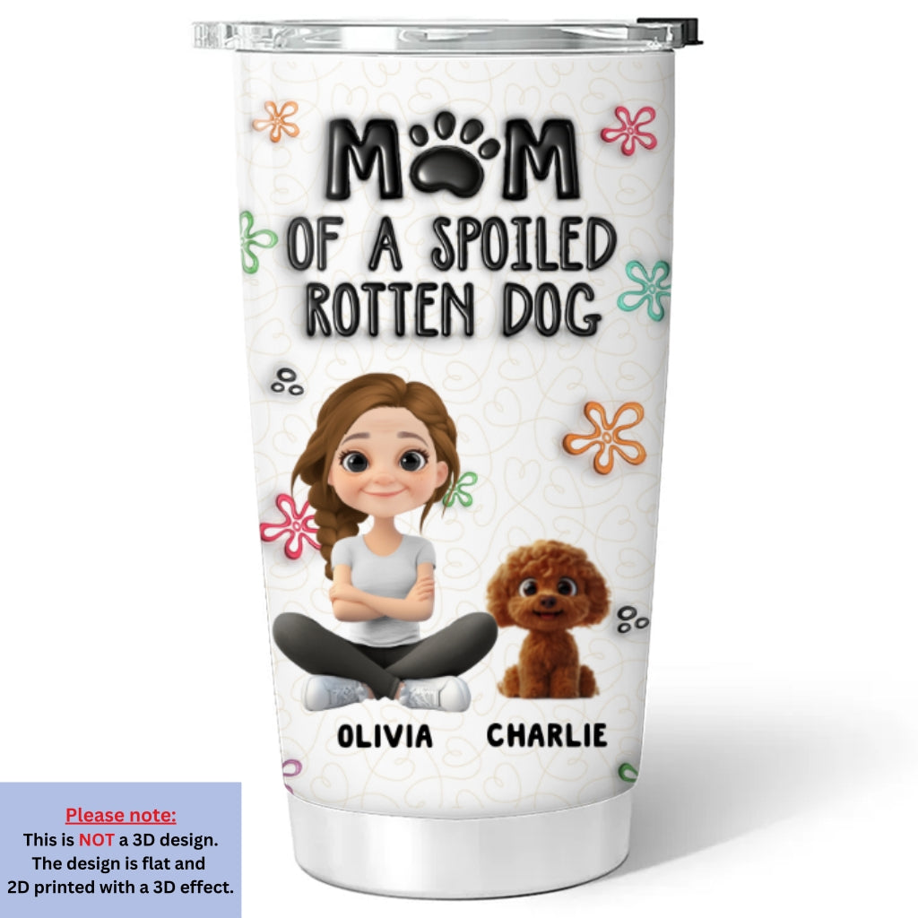 Custom Christmas Birthday Gifts For Dog Mom, Dog Lovers • Mom Of A Spoiled Rotten Dog - Personalized 3D Inflated Effect Tumbler