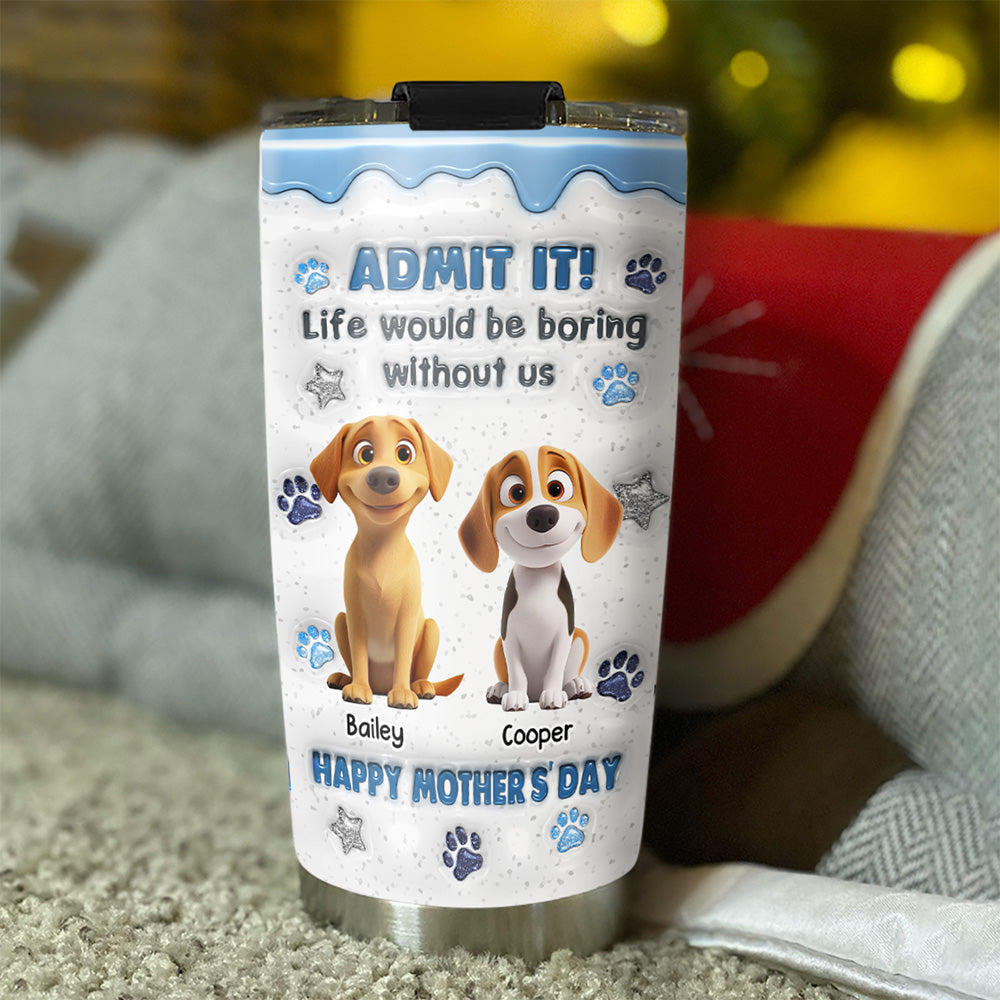 Custom Christmas Birthday Gifts For Dog Lovers • You Have No Choice - Personalized 3D Inflated Effect Tumbler