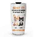 Custom Mother's day Birthday Gifts For Pet Mom, Pet Lovers • Admit It Pet Orange - Personalized Tumbler