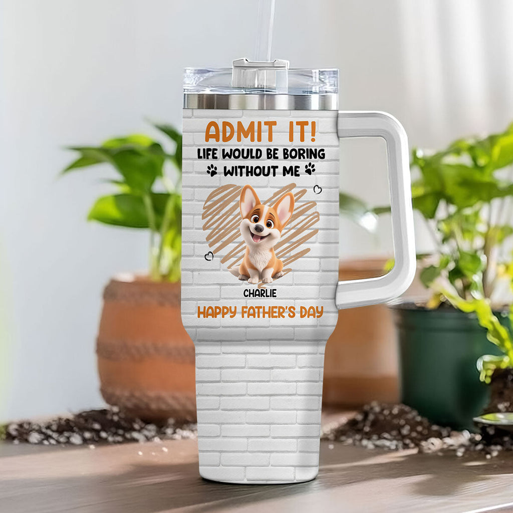 Custom Father's day Birthday Gifts For Dog Dad, Dog Lovers • Admit It Dad Orange - Personalized Tumbler
