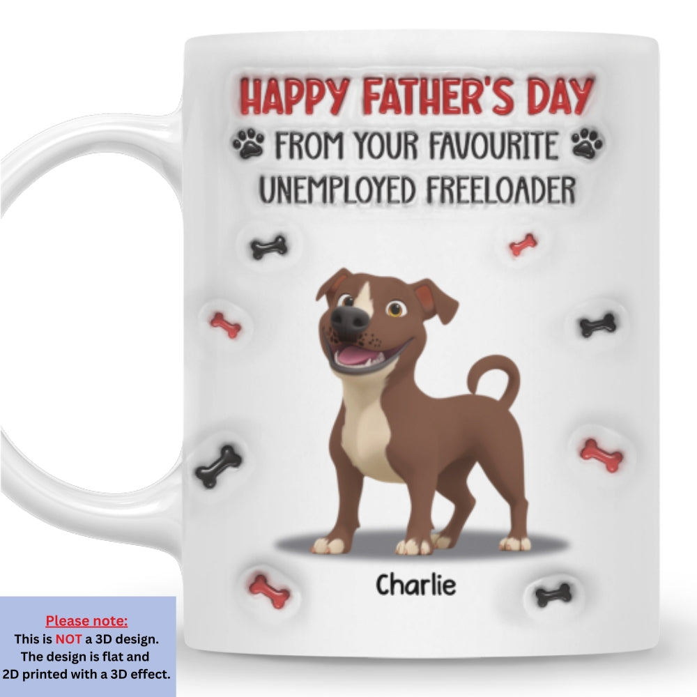 Custom Father's day Birthday Gifts For Dog Dad, Dog Lovers • From Your Freeloader - Personalized 3D Inflated Effect Mug