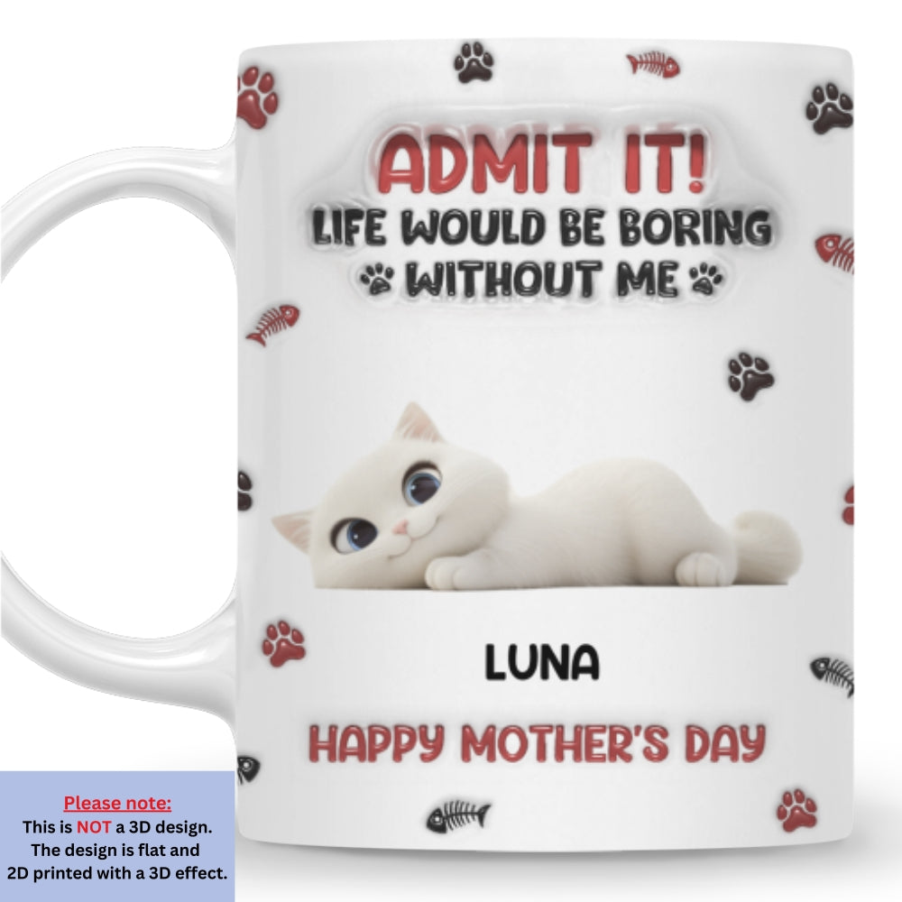 Custom Mother's day Birthday Gifts For Cat Mom, Cat Lovers • Lovely Cat Admit It Cartoon - Personalized 3D Inflated Effect Mug