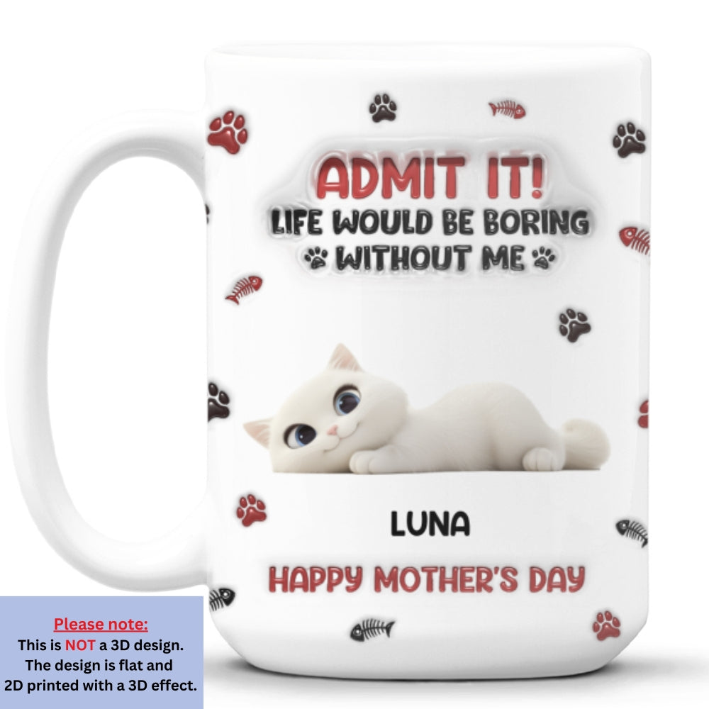 Custom Mother's day Birthday Gifts For Cat Mom, Cat Lovers • Lovely Cat Admit It Cartoon - Personalized 3D Inflated Effect Mug