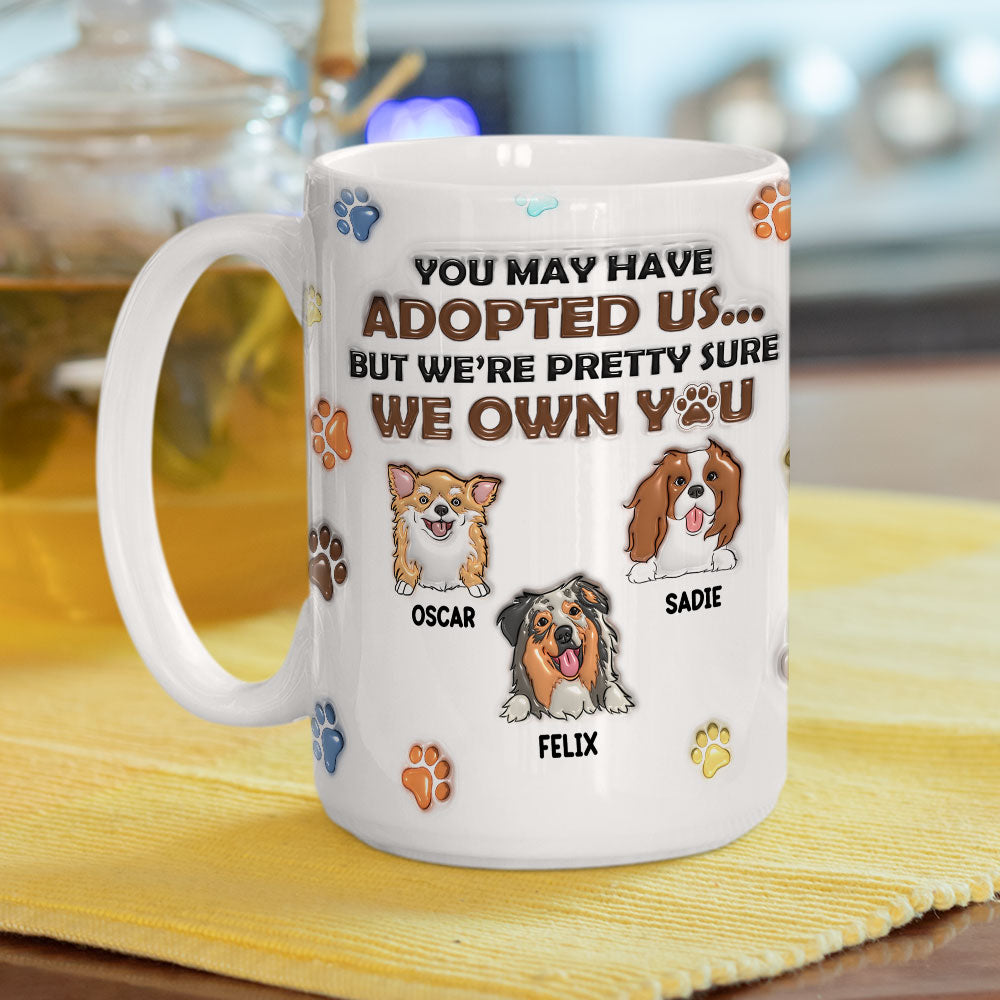 Custom Christmas Birthday Gifts For Dog Lovers • You May Have Adopted Me But I'm Pretty Sure I Own You - Personalized 3D Inflated Effect Mug