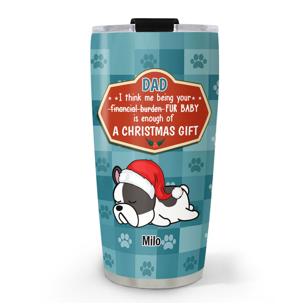 Custom Christmas Birthday Gifts For Pet Lovers • I Am Dog Dad Mom Christmas Gift - Personalized Tumbler